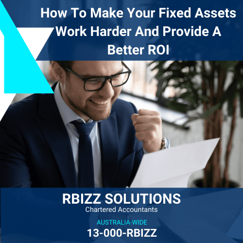 How To Make Your Fixed Assets Work Harder And Provide A Better ROI